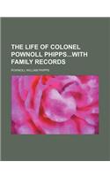 The Life of Colonel Pownoll Phippswith Family Records