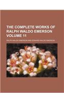 The Complete Works of Ralph Waldo Emerson Volume 11: (English)