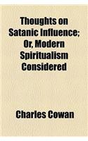 Thoughts on Satanic Influence; Or, Modern Spiritualism Considered
