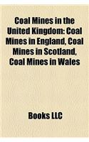 Coal Mines in the United Kingdom: Coal Mines in England, Coal Mines in Scotland, Coal Mines in Wales