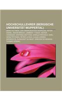 Hochschullehrer (Bergische Universitat Wuppertal): Gerd Faltings, Lew Sinowjewitsch Kopelew, Peter Dienel, Bazon Brock, Lambert T. Koch(German)