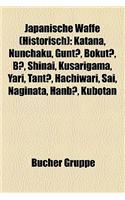 Japanische Waffe (Historisch): Katana, Nunchaku, Gunt, Bokut, B, Shinai, Kusarigama, Yari, Tant, Hachiwari, Sai, Naginata, Hanb, Kubotan