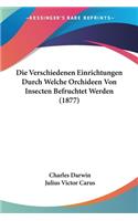 Die Verschiedenen Einrichtungen Durch Welche Orchideen Von Insecten Befruchtet Werden (1877)