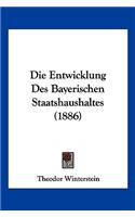 Die Entwicklung Des Bayerischen Staatshaushaltes (1886)