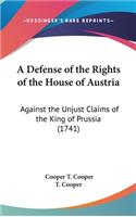 Defense of the Rights of the House of Austria: Against the Unjust Claims of the King of Prussia (1741)