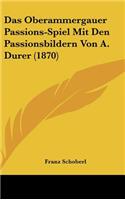 Das Oberammergauer Passions-Spiel Mit Den Passionsbildern Von A. Durer (1870)