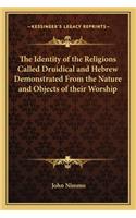 Identity of the Religions Called Druidical and Hebrew Demonstrated from the Nature and Objects of Their Worship