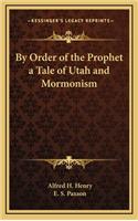 By Order of the Prophet a Tale of Utah and Mormonism