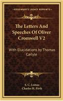 The Letters and Speeches of Oliver Cromwell V2