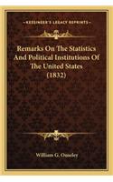 Remarks on the Statistics and Political Institutions of the Remarks on the Statistics and Political Institutions of the United States (1832) United States (1832)