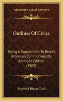 Outlines of Civics: Being a Supplement to Bryce's American Commonwealth, Abridged Edition (1908)