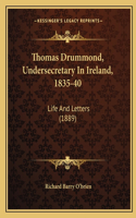 Thomas Drummond, Undersecretary In Ireland, 1835-40
