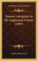 Teutonic Antiquities In The Anglosaxon Genesis (1893)