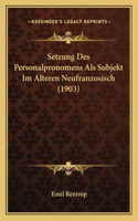 Setzung Des Personalpronomens Als Subjekt Im Alteren Neufranzosisch (1903)