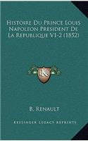Histoire Du Prince Louis Napoleon President De La Republique V1-2 (1852)