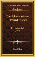 Das Schweizerische Unterrichtswesen: Ein Ueberblick (1904)