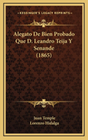 Alegato De Bien Probado Que D. Leandro Teija Y Senande (1865)