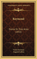 Raymond: Drame En Trois Actes (1832)