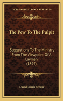 The Pew To The Pulpit
