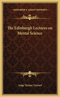 The Edinburgh Lectures on Mental Science