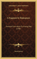 A Fragment In Shakespeare: Extracted From Advice To A Young Poet (1786)