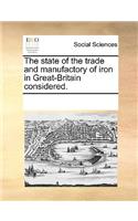 The state of the trade and manufactory of iron in Great-Britain considered.