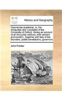 Oxoniensis Academia: Or, the Antiquities and Curiosities of the University of Oxford. Giving an Account of All the Public Edifices, Both Ancient and Modern, Together wit