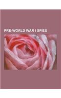 Pre-World War I Spies: American Civil War Spies, Robert Baden-Powell, 1st Baron Baden-Powell, Harriet Tubman, Allan Pinkerton, Sidney Reilly,(English)