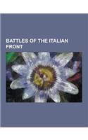 Battles of the Italian Front: Battles of the Isonzo, Battle of Caporetto, Battle of the Piave River, Battle of Vittorio Veneto, Tenth Battle of the