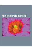 Trunked Radio Systems: Apco-16, CS Communication & Systemes, Edacs, GE Marc V, Gota, Integrated Digital Enhanced Network, Motorola Trunked Ra