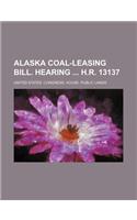 Alaska Coal-Leasing Bill. Hearing H.R. 13137