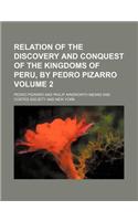 Relation of the Discovery and Conquest of the Kingdoms of Peru, by Pedro Pizarro Volume 2
