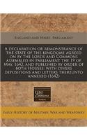 A Declaration or Remonstrance of the State of the Kingdome Agreed on by the Lords and Commons Assembled in Parliament the 19 of May, 1642, and Published by Order of Both Houses: With Divers Depositions and Letters Thereunto Annexed (1642)