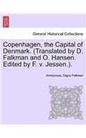 Copenhagen, the Capital of Denmark. (Translated by D. Falkman and O. Hansen. Edited by F. V. Jessen.).