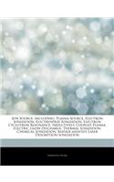Articles on Ion Source, Including: Plasma Source, Electron Ionization, Electrospray Ionization, Electron Cyclotron Resonance, Inductively Coupled Plas
