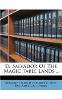 El Salvador of the Magic Table Lands ..