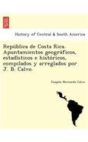 República de Costa Rica. Apuntamientos geográficos, estadísticos e históricos, compilados y arreglados por J. B. Calvo.