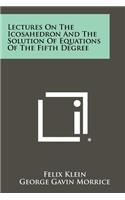 Lectures On The Icosahedron And The Solution Of Equations Of The Fifth Degree
