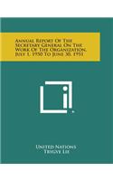 Annual Report of the Secretary General on the Work of the Organization, July 1, 1950 to June 30, 1951