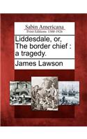 Liddesdale, Or, the Border Chief: A Tragedy.(English)
