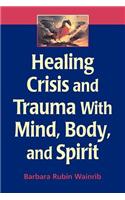 Healing Crisis and Trauma with Mind, Body, and Spirit