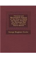 Chemical and Microscopical Analysis of the Urine in Health and Disease, Designed for Physicians and Students