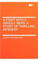 A Fight with a Grizzly Bear. a Story of Thrilling Interest