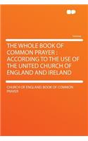 The Whole Book of Common Prayer