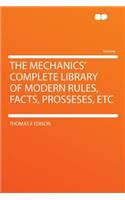 The Mechanics' Complete Library of Modern Rules, Facts, Prosseses, Etc