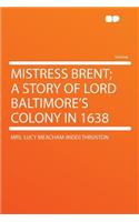 Mistress Brent; A Story of Lord Baltimore's Colony in 1638