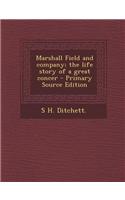 Marshall Field and Company; The Life Story of a Great Concer