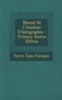Manuel de L'Amateur D'Autographes - Primary Source Edition