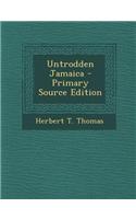 Untrodden Jamaica - Primary Source Edition