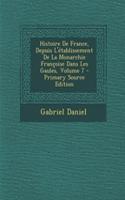 Histoire de France, Depuis L'Etablissement de La Monarchie Francoise Dans Les Gaules, Volume 7
